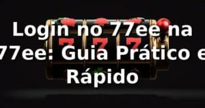 Login no 77ee na 77ee: Guia Prático e Rápido
